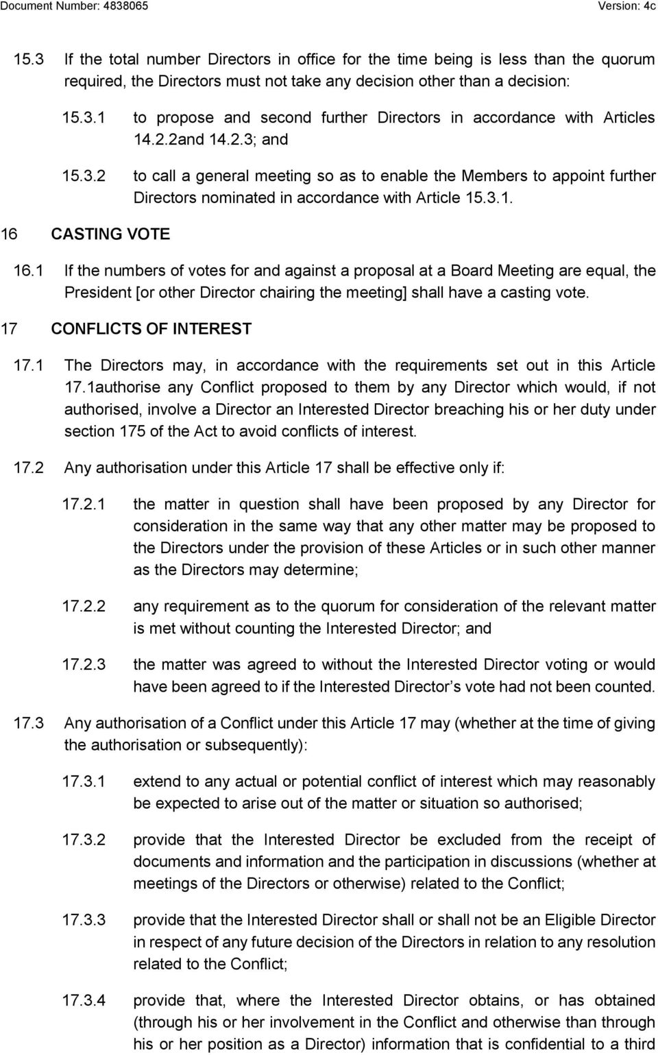 1 If the numbers of votes for and against a proposal at a Board Meeting are equal, the President [or other Director chairing the meeting] shall have a casting vote. 17 CONFLICTS OF INTEREST 17.