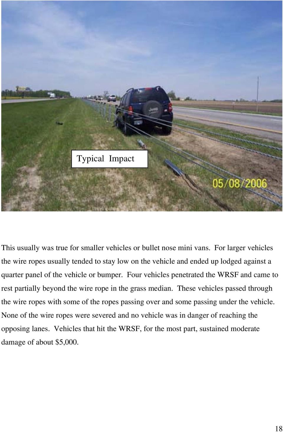 Four vehicles penetrated the WRSF and came to rest partially beyond the wire rope in the grass median.