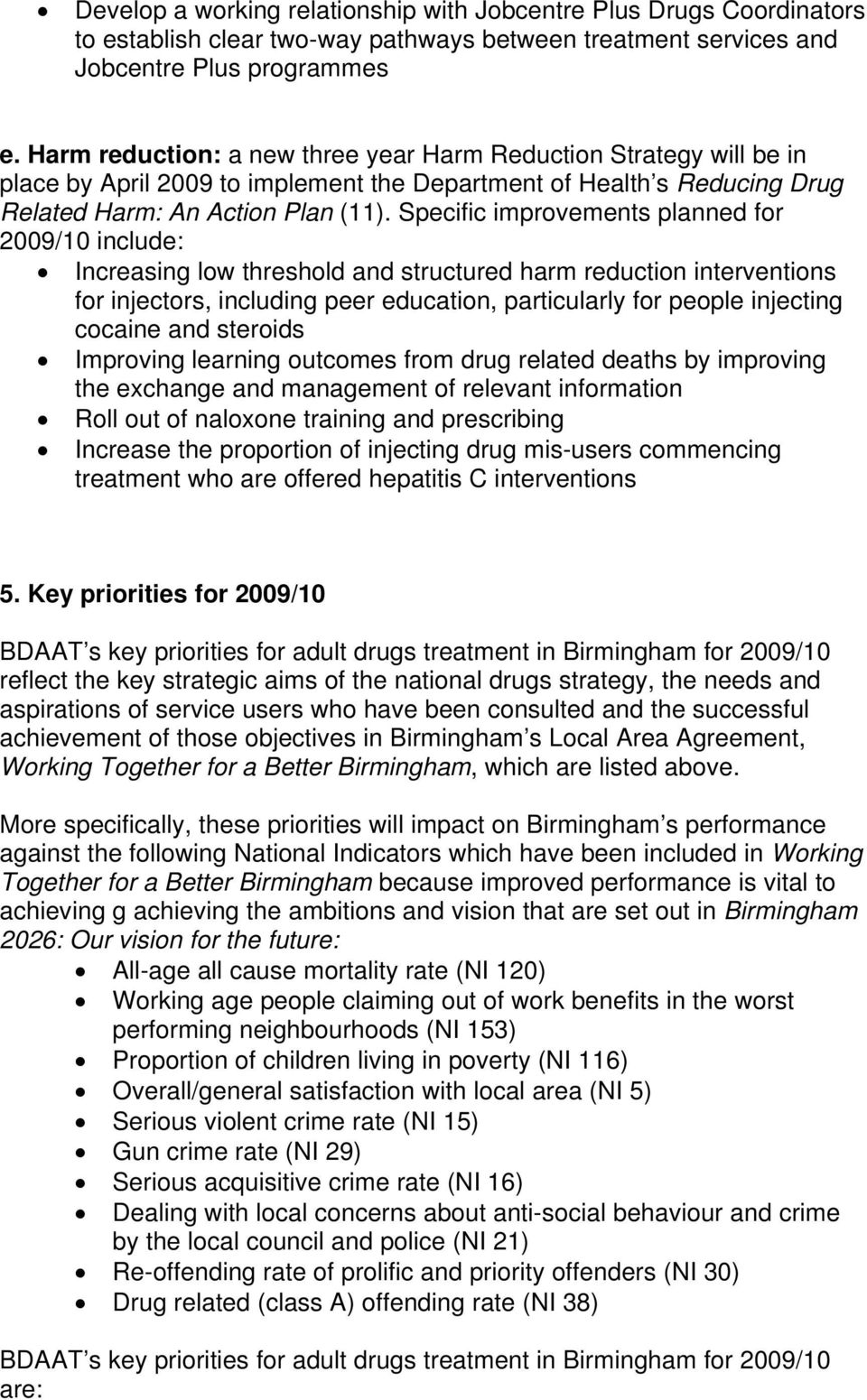 Specific improvements planned for 2009/10 include: Increasing low threshold and structured harm reduction interventions for injectors, including peer education, particularly for people injecting