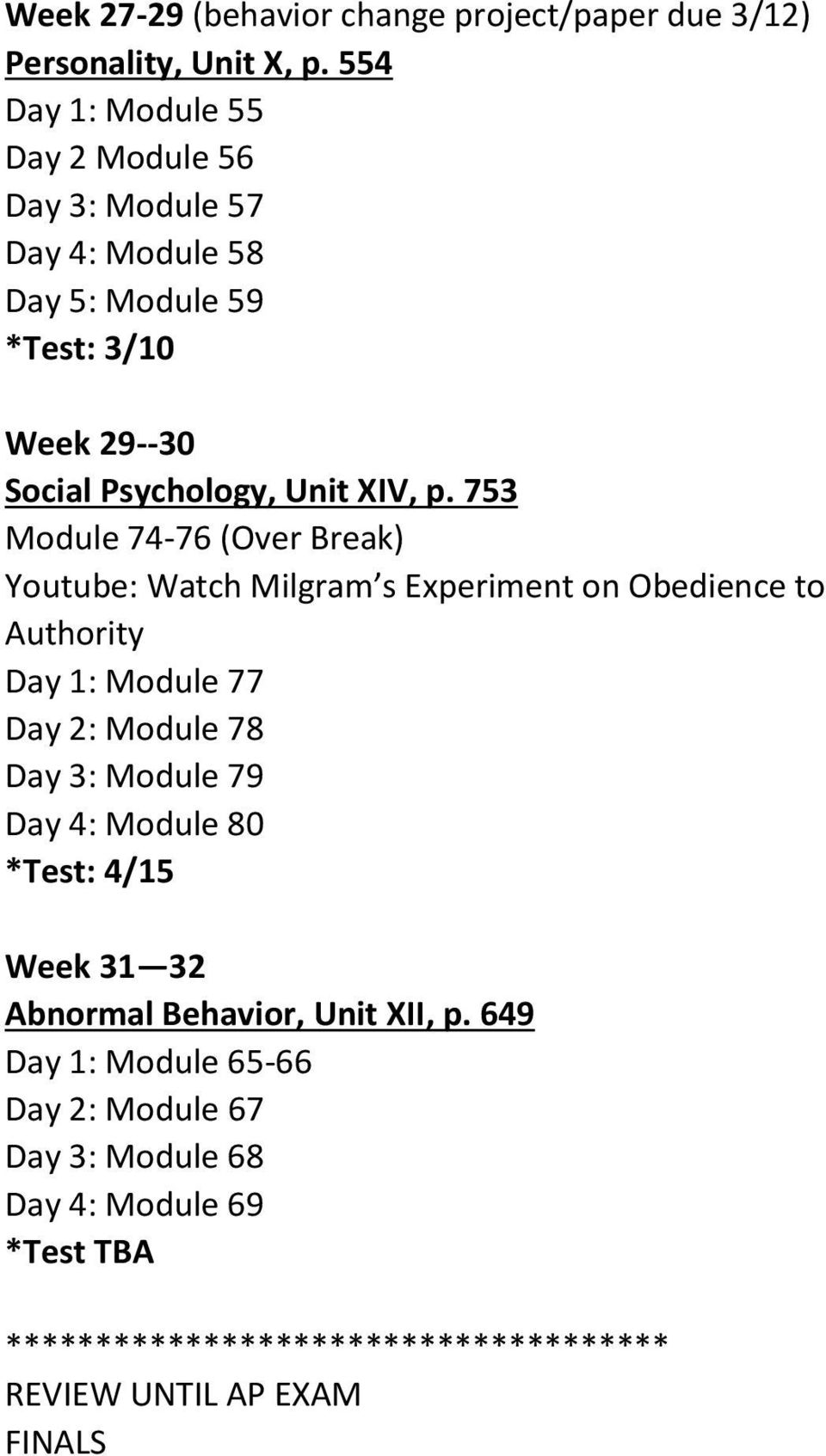 753 Module 74-76 (Over Break) Youtube: Watch Milgram s Experiment on Obedience to Authority Day 1: Module 77 Day 2: Module 78 Day 3: Module 79 Day