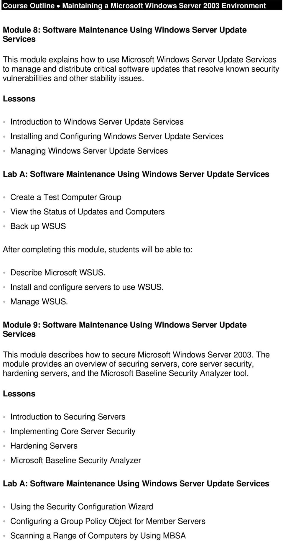 Introduction to Windows Server Update Services Installing and Configuring Windows Server Update Services Managing Windows Server Update Services Lab A: Software Maintenance Using Windows Server
