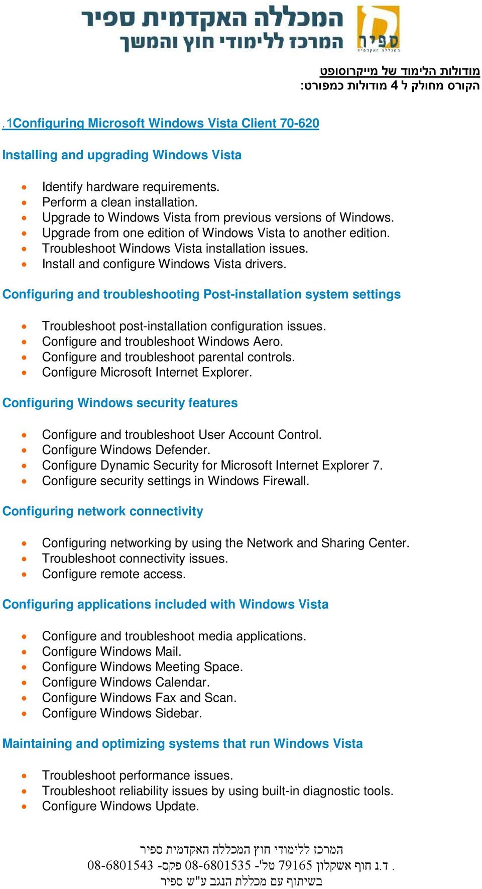 Install and configure Windows Vista drivers. Configuring and troubleshooting Post-installation system settings Troubleshoot post-installation configuration issues.