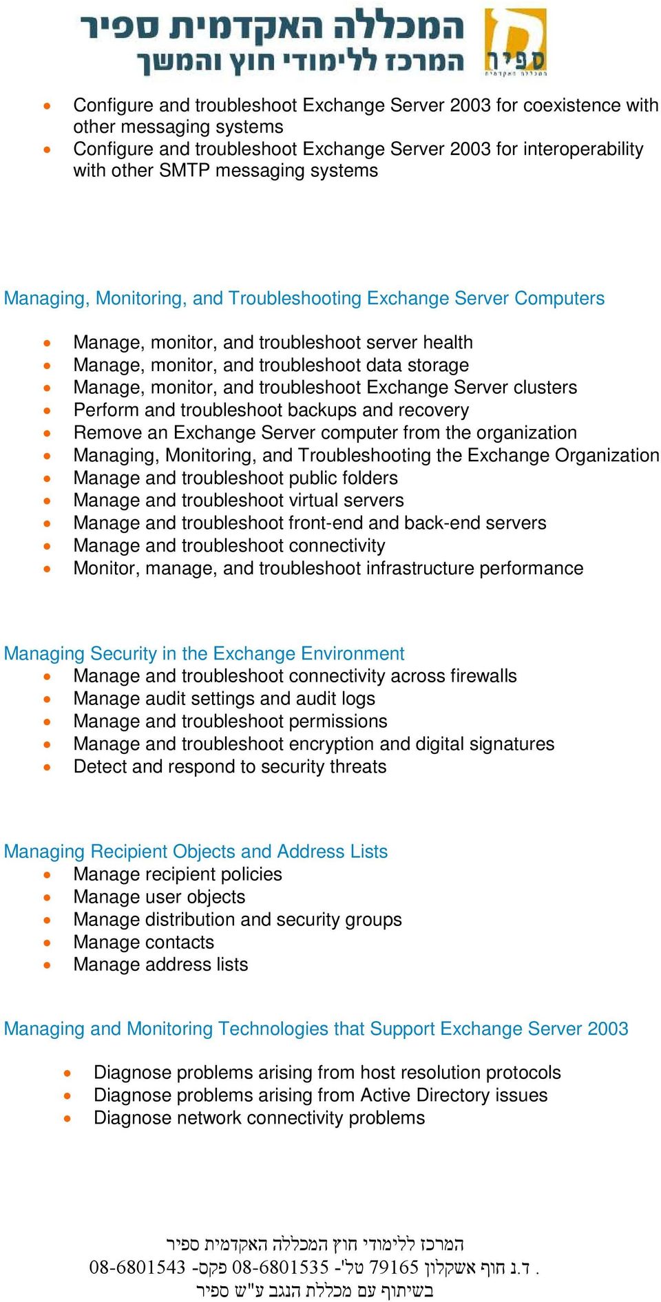Exchange Server clusters Perform and troubleshoot backups and recovery Remove an Exchange Server computer from the organization Managing, Monitoring, and Troubleshooting the Exchange Organization