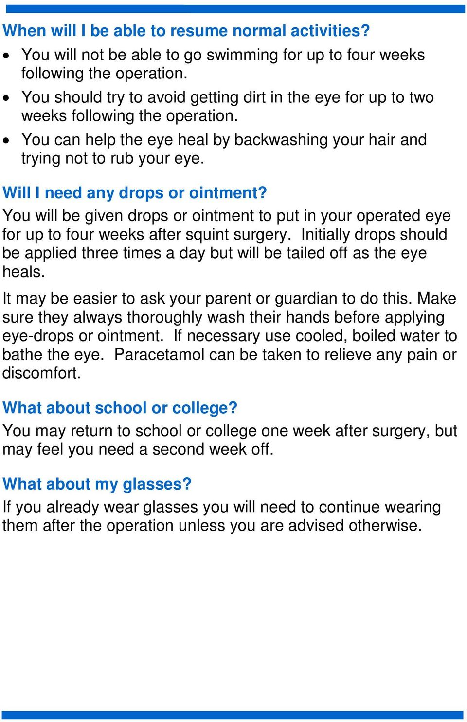 Will I need any drops or ointment? You will be given drops or ointment to put in your operated eye for up to four weeks after squint surgery.
