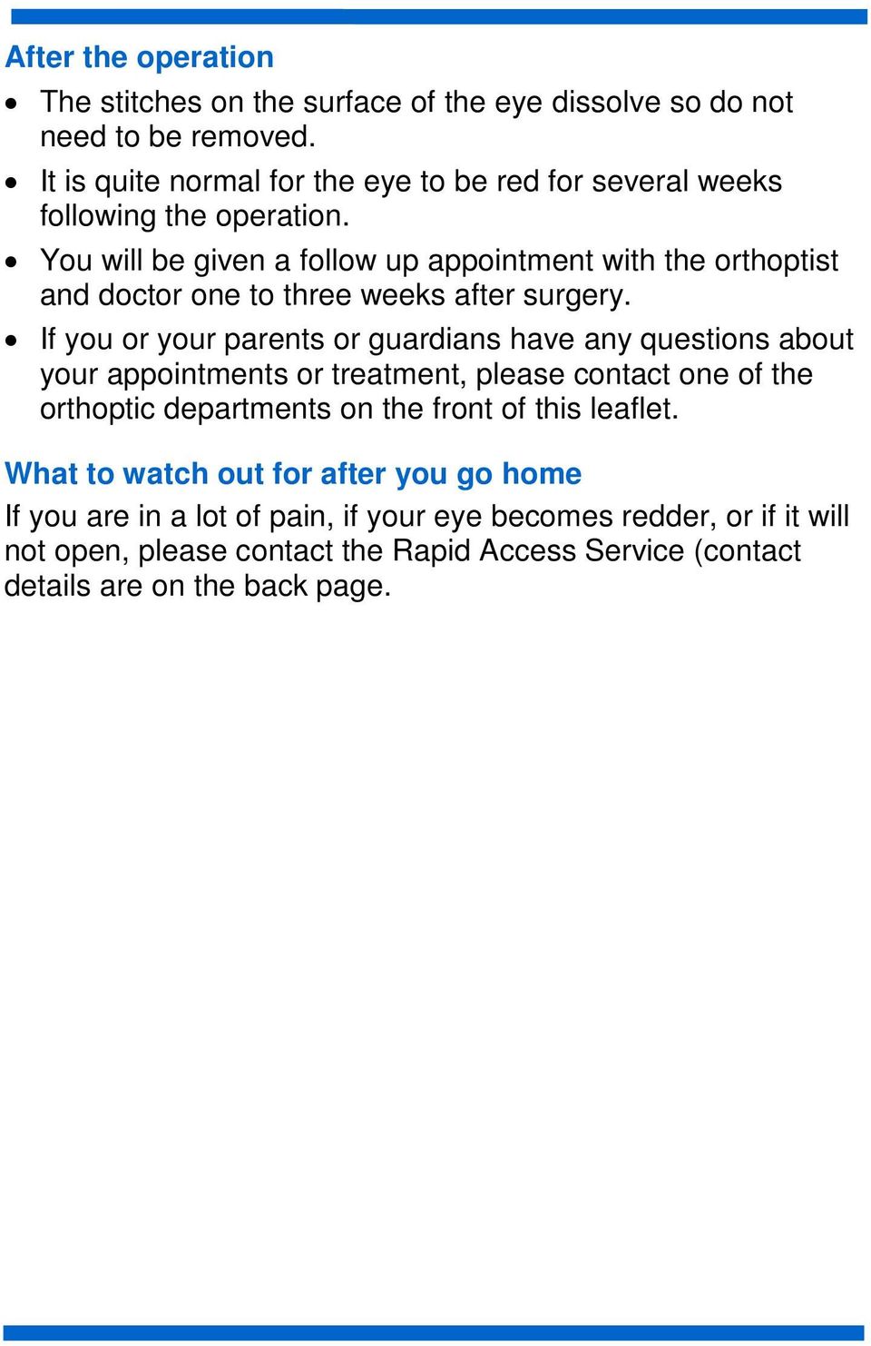 You will be given a follow up appointment with the orthoptist and doctor one to three weeks after surgery.
