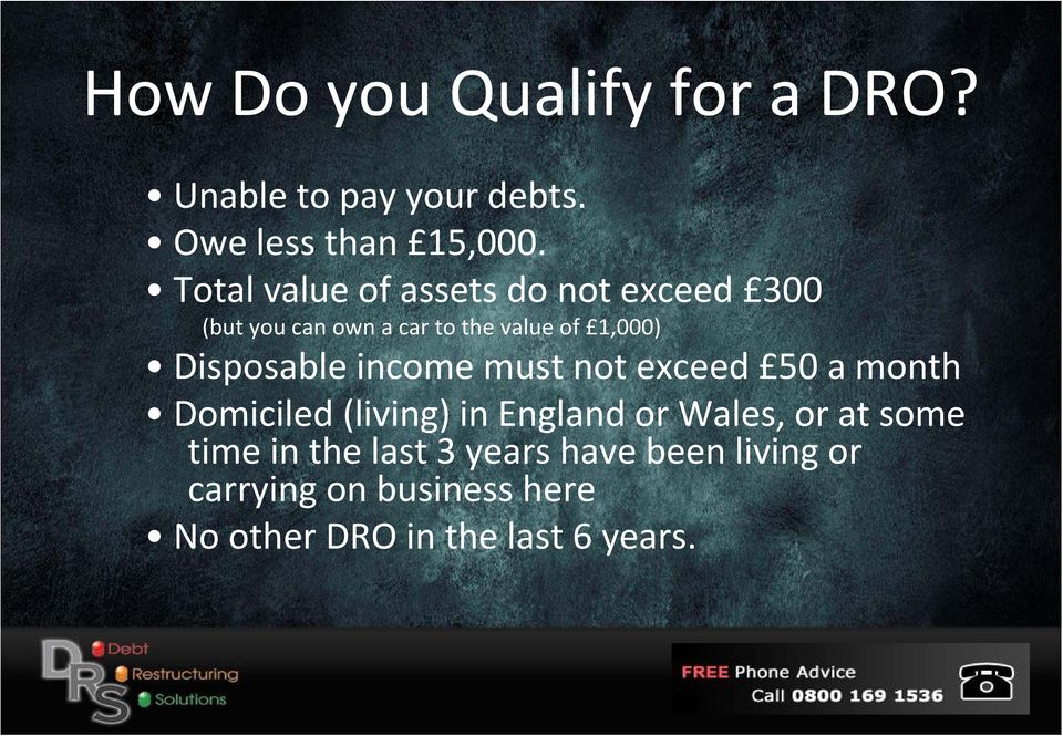 Disposable income must not exceed 50 a month Domiciled (living) in England or Wales, or at