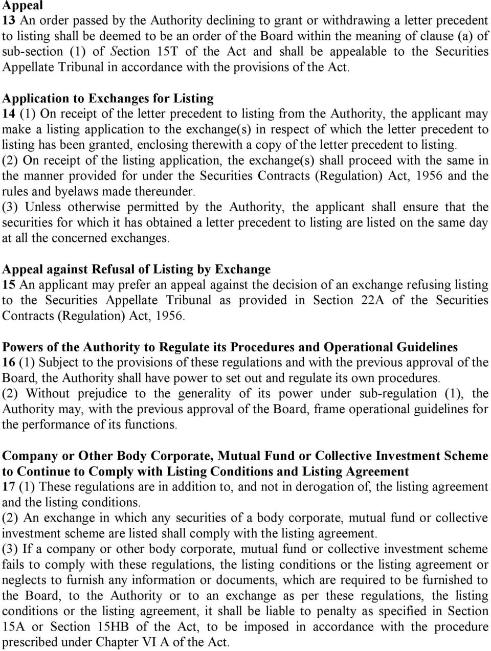 Application to Exchanges for Listing 14 (1) On receipt of the letter precedent to listing from the Authority, the applicant may make a listing application to the exchange(s) in respect of which the