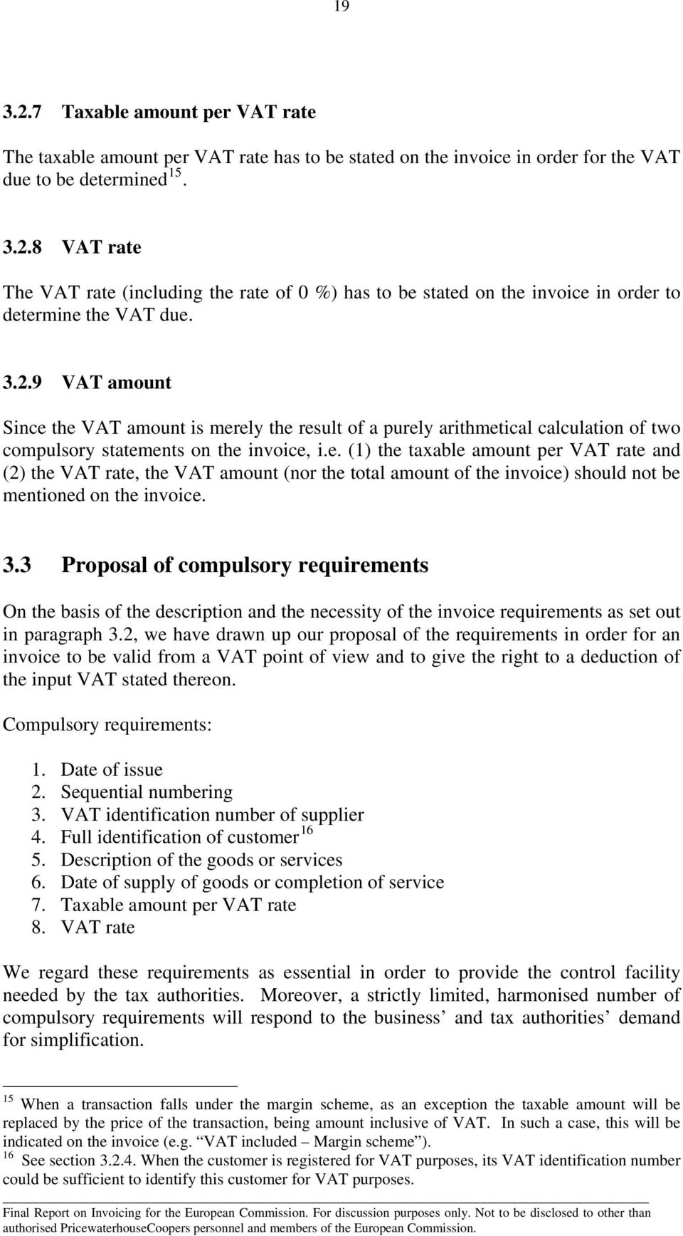 3.3 Proposal of compulsory requirements On the basis of the description and the necessity of the invoice requirements as set out in paragraph 3.