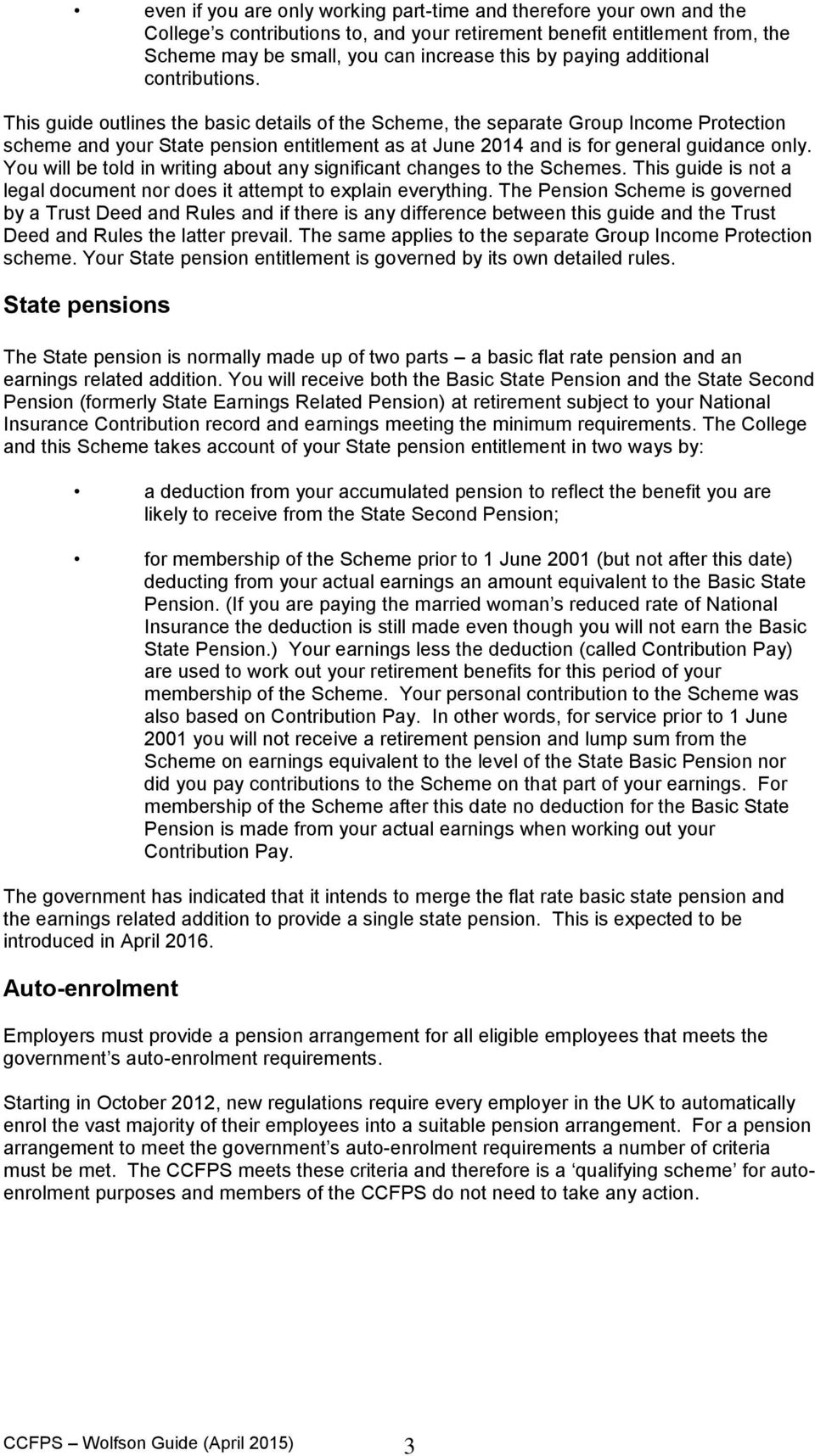 This guide outlines the basic details of the Scheme, the separate Group Income Protection scheme and your State pension entitlement as at June 2014 and is for general guidance only.