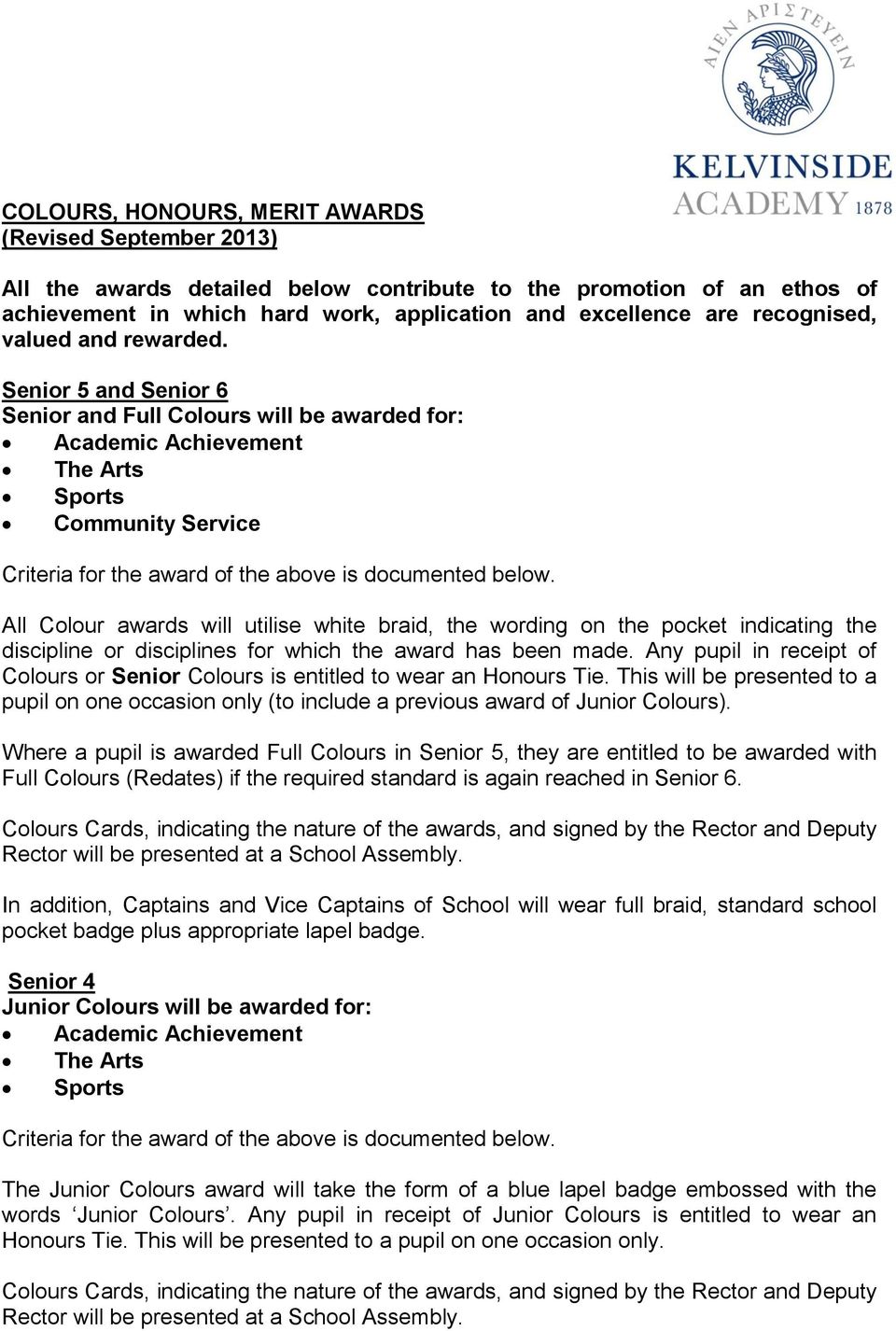 Senior 5 and Senior 6 Senior and Full Colours will be awarded for: Academic Achievement The Arts Sports Community Service Criteria for the award of the above is documented below.