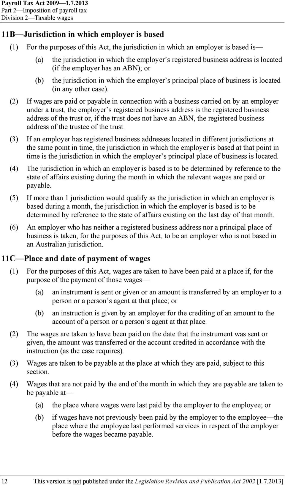 jurisdiction in which the employer s registered business address is located (if the employer has an ABN); or the jurisdiction in which the employer s principal place of business is located (in any