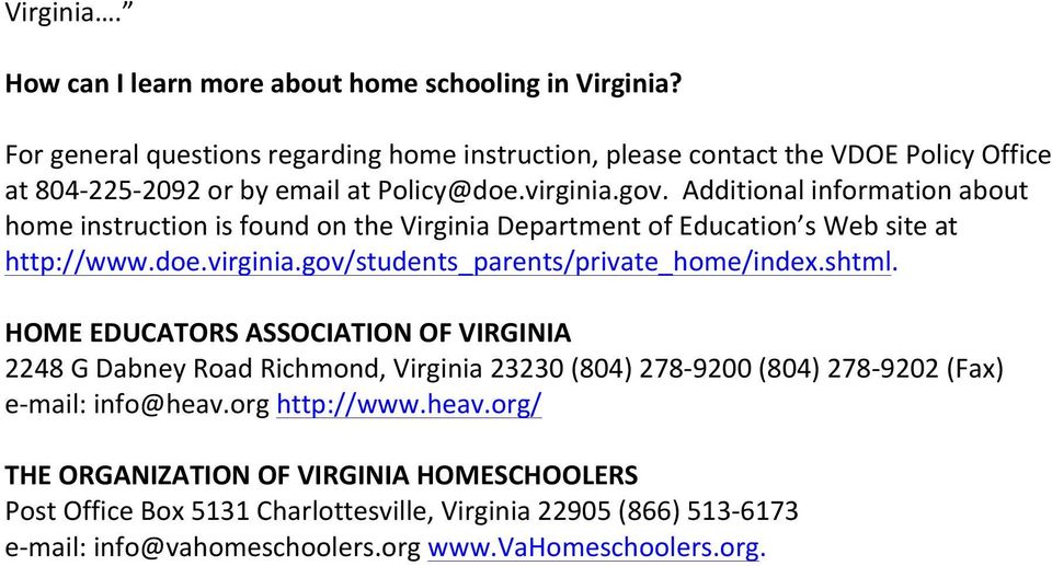 Additional information about home instruction is found on the Virginia Department of Education s Web site at http://www.doe.virginia.gov/students_parents/private_home/index.shtml.