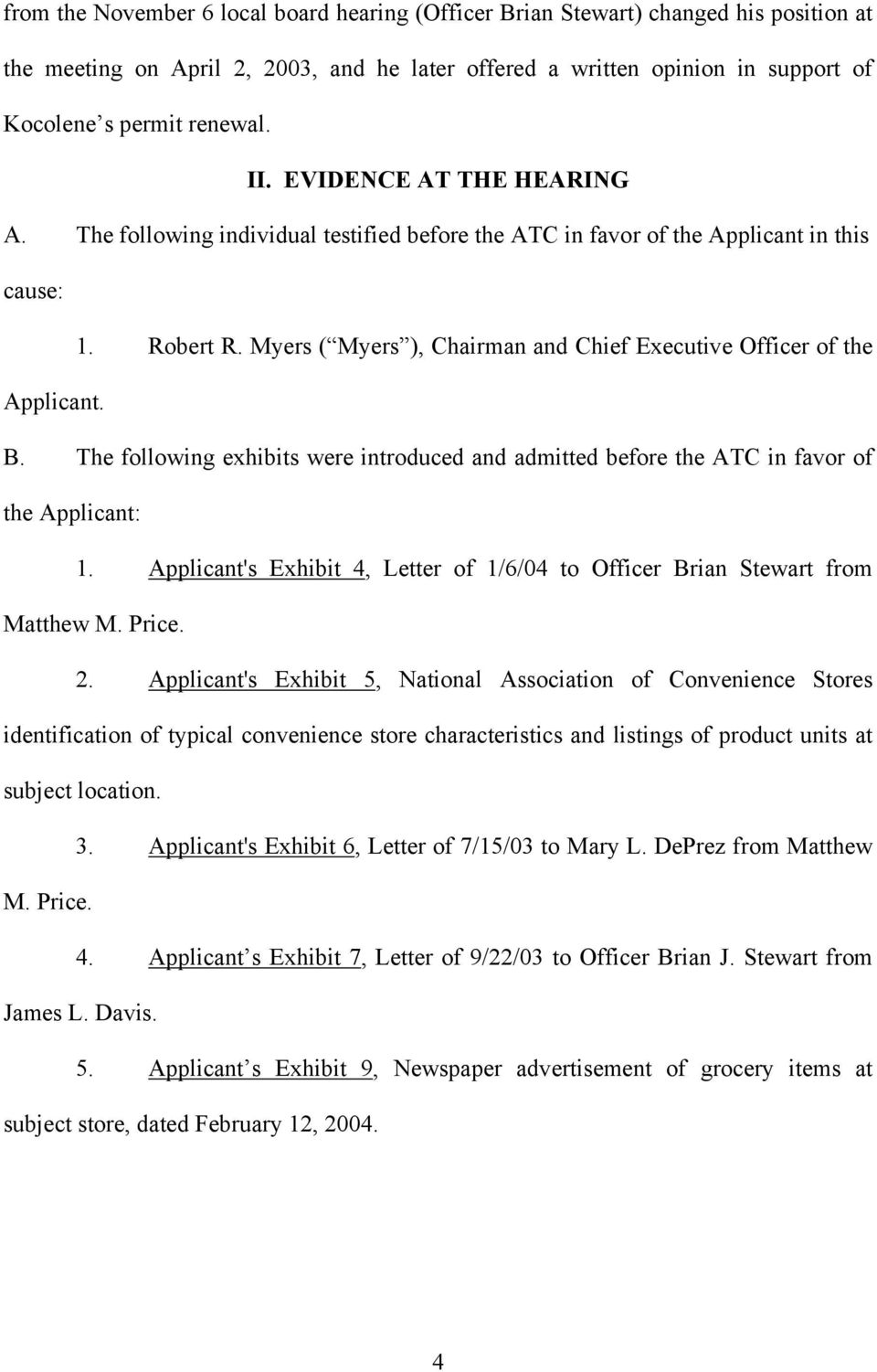 Myers ( Myers ), Chairman and Chief Executive Officer of the Applicant. B. The following exhibits were introduced and admitted before the ATC in favor of the Applicant: 1.