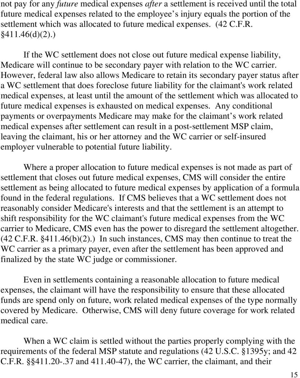 ) If the WC settlement does not close out future medical expense liability, Medicare will continue to be secondary payer with relation to the WC carrier.
