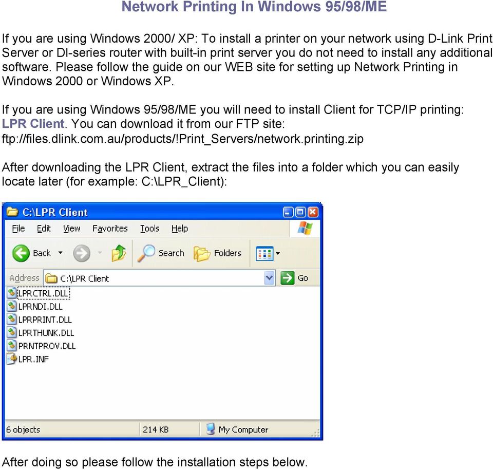 If you are using Windows 95/98/ME you will need to install Client for TCP/IP printing: LPR Client. You can download it from our FTP site: ftp://files.dlink.com.au/products/!