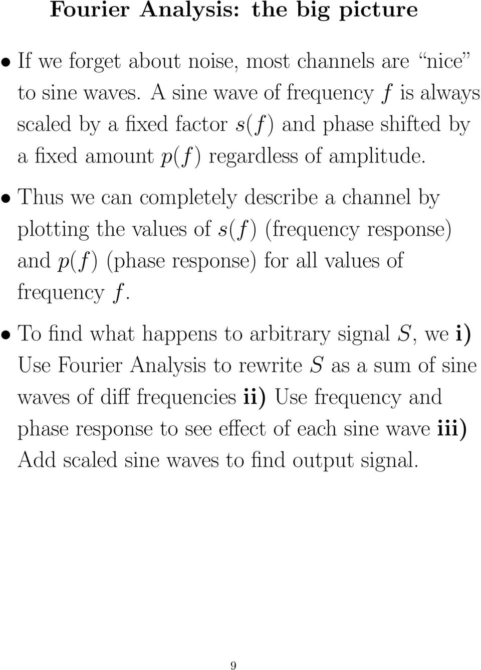 Thus we can completely describe a channel by plotting the values of s(f) (frequency response) and p(f) (phase response) for all values of frequency f.