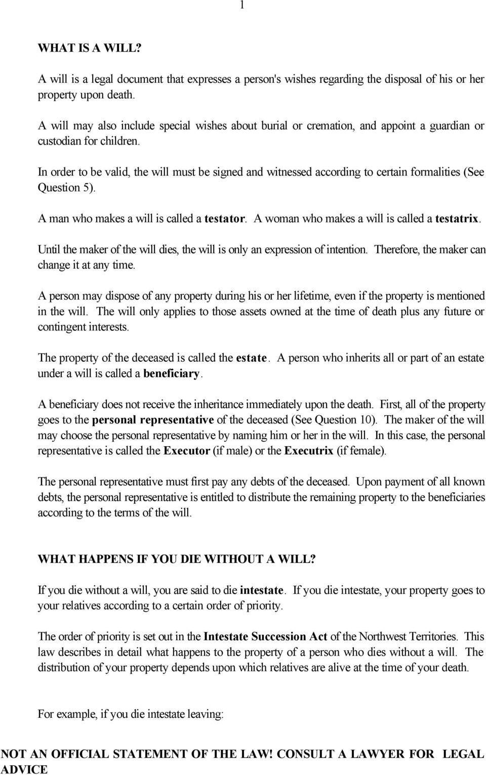 In order to be valid, the will must be signed and witnessed according to certain formalities (See Question 5). A man who makes a will is called a testator.