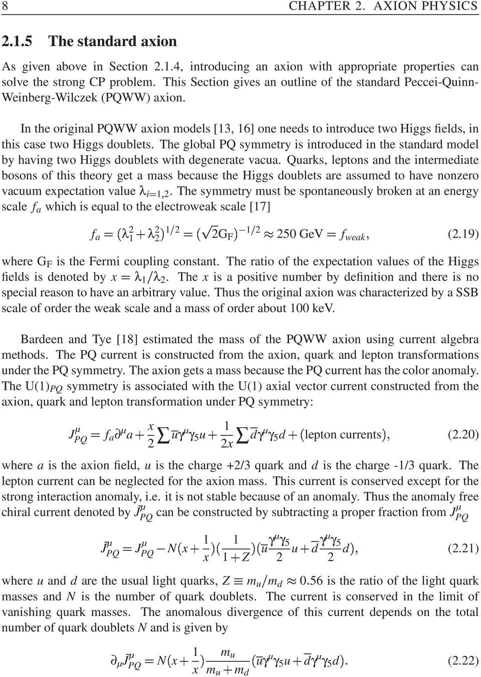 In the original PQWW axion models [3, 6] one needs to introduce two Higgs fields, in this case two Higgs doublets.