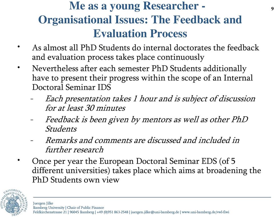 presentation takes 1 hour and is subject of discussion for at least 30 minutes - Feedback is been given by mentors as well as other PhD Students - Remarks and comments are