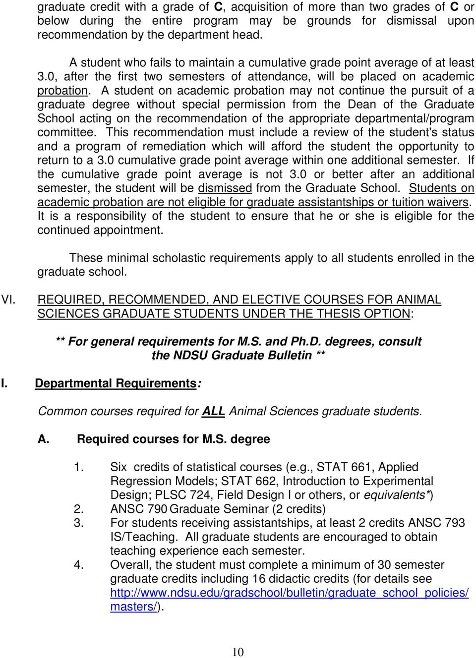 A student on academic probation may not continue the pursuit of a graduate degree without special permission from the Dean of the Graduate School acting on the recommendation of the appropriate