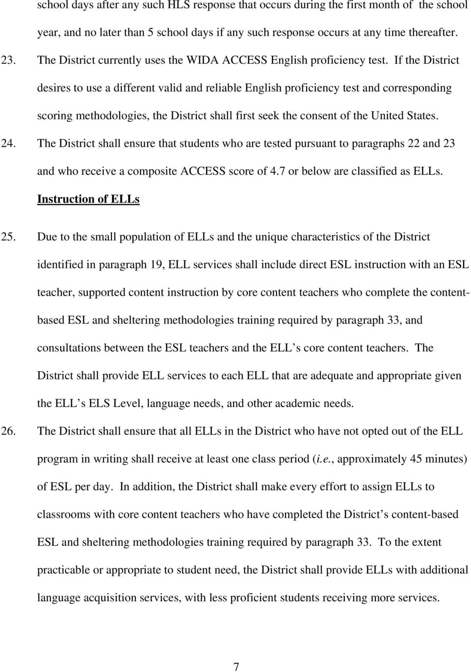 If the District desires to use a different valid and reliable English proficiency test and corresponding scoring methodologies, the District shall first seek the consent of the United States. 24.