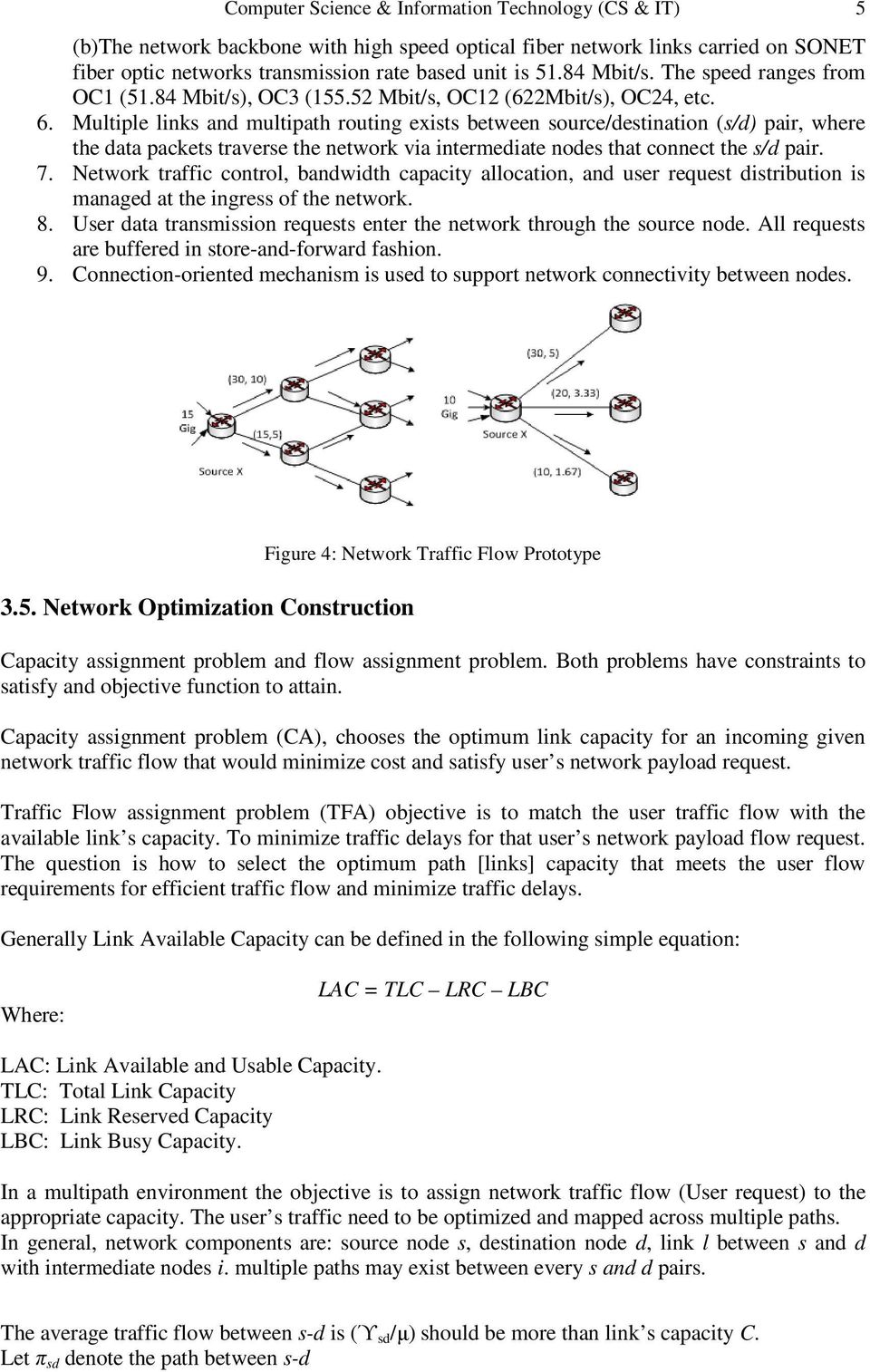 Multiple links and multipath routing exists between source/destination (s/d) pair, where the data packets traverse the network via intermediate nodes that connect the s/d pair. 7.