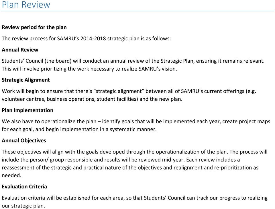 Strategic Alignment Work will begin to ensure that there s strategic alignment between all of SAMRU s current offerings (e.g. volunteer centres, business operations, student facilities) and the new plan.