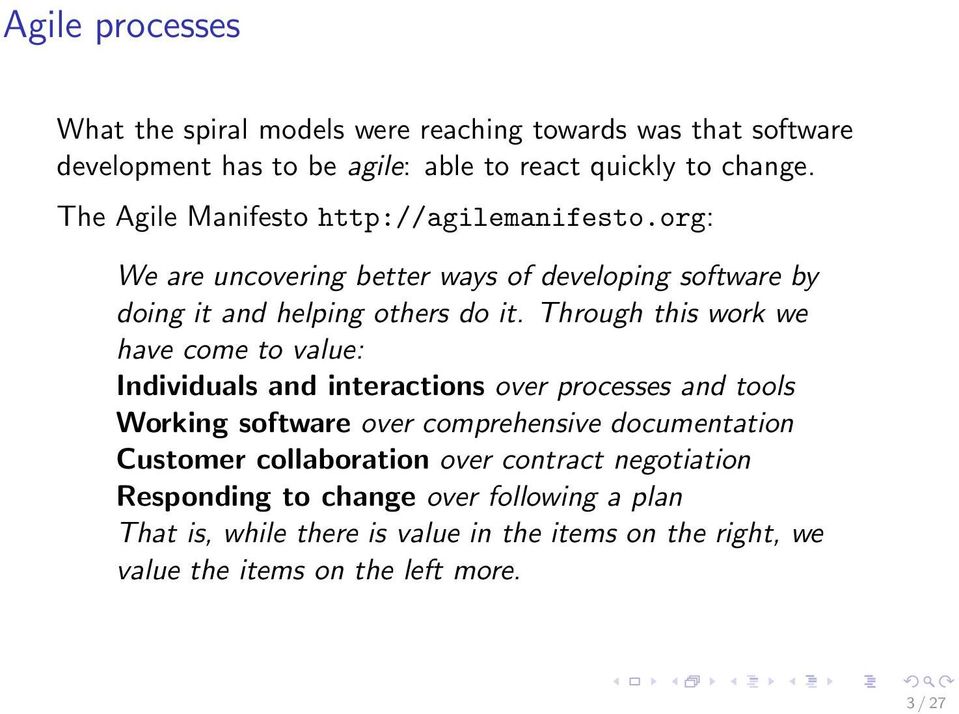 Through this work we have come to value: Individuals and interactions over processes and tools Working software over comprehensive documentation Customer