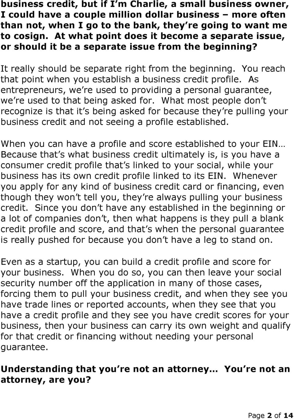 You reach that point when you establish a business credit profile. As entrepreneurs, we re used to providing a personal guarantee, we re used to that being asked for.