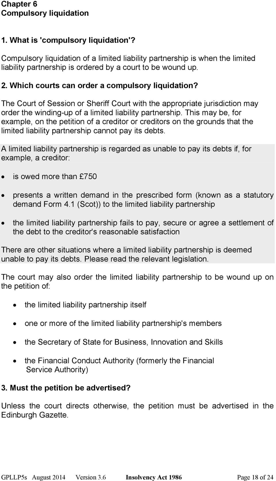 The Court of Session or Sheriff Court with the appropriate jurisdiction may order the winding-up of a limited liability partnership.