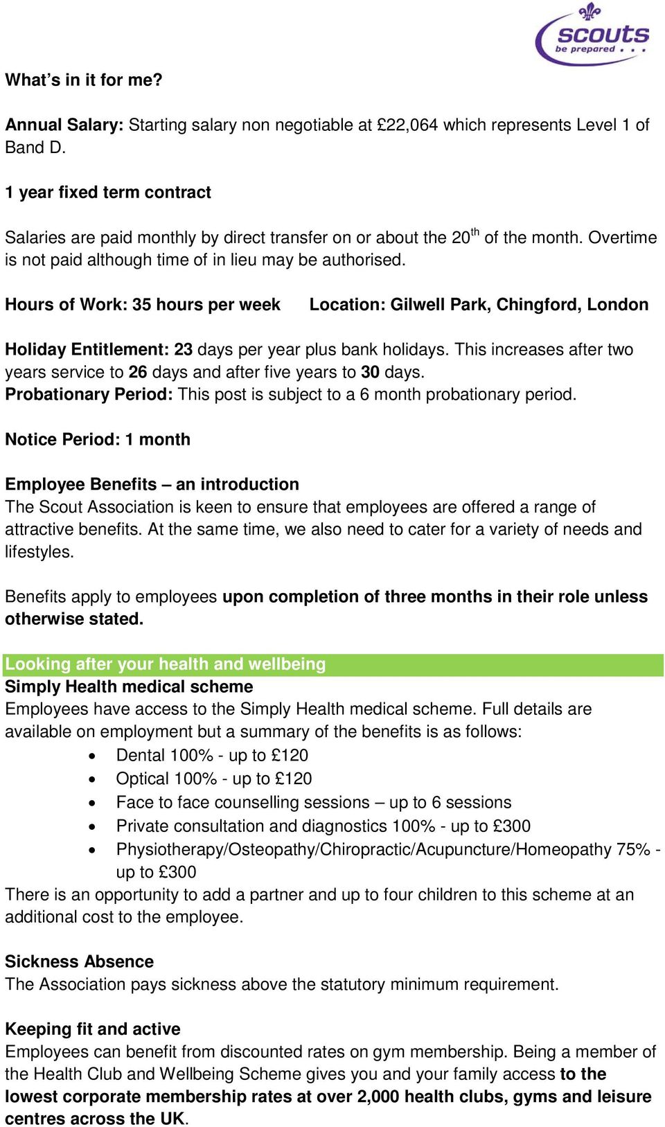 Hours of Work: 35 hours per week Location: Gilwell Park, Chingford, London Holiday Entitlement: 23 days per year plus bank holidays.