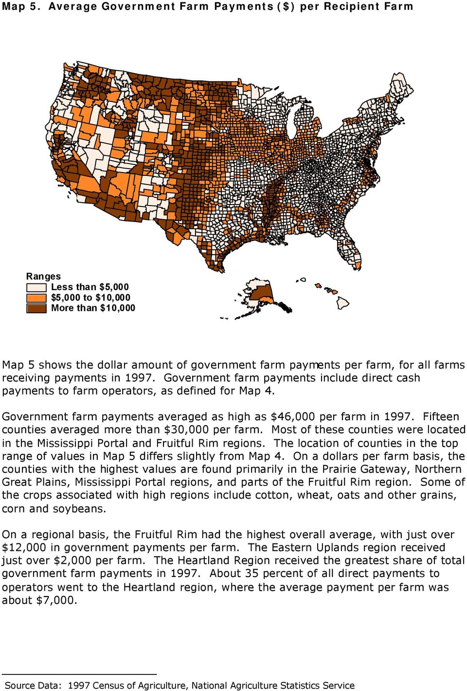receiving payments in 1997. Government farm payments include direct cash payments to farm operators, as defined for Map 4. Government farm payments averaged as high as $46,000 per farm in 1997.