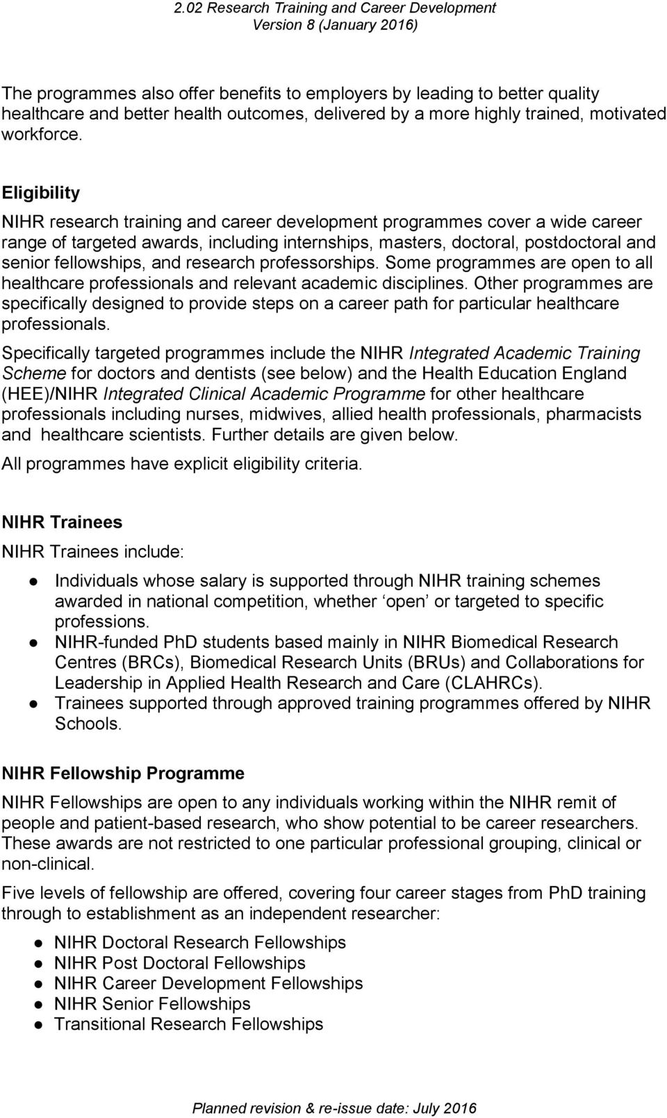research professorships. Some programmes are open to all healthcare professionals and relevant academic disciplines.