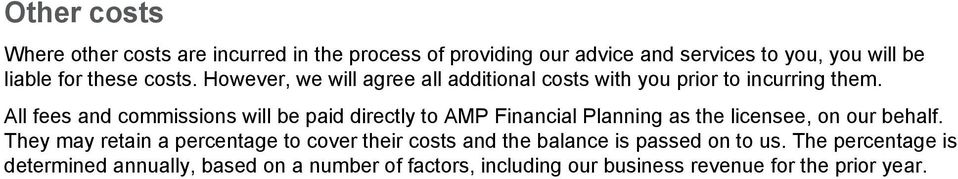 All fees and commissions will be paid directly to AMP Financial Planning as the licensee, on our behalf.