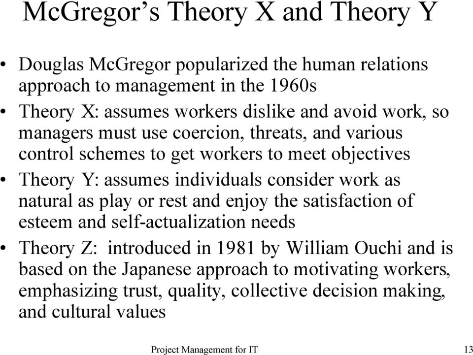 individuals consider work as natural as play or rest and enjoy the satisfaction of esteem and self-actualization needs Theory Z: introduced in 1981