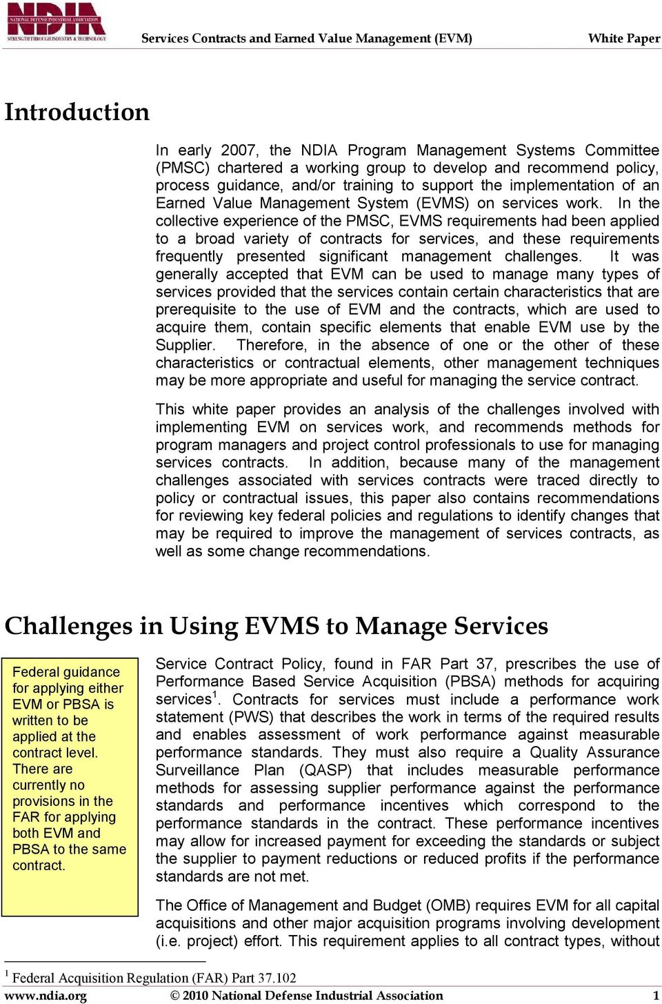 In the collective experience of the PMSC, EVMS requirements had been applied to a broad variety of contracts for services, and these requirements frequently presented significant management