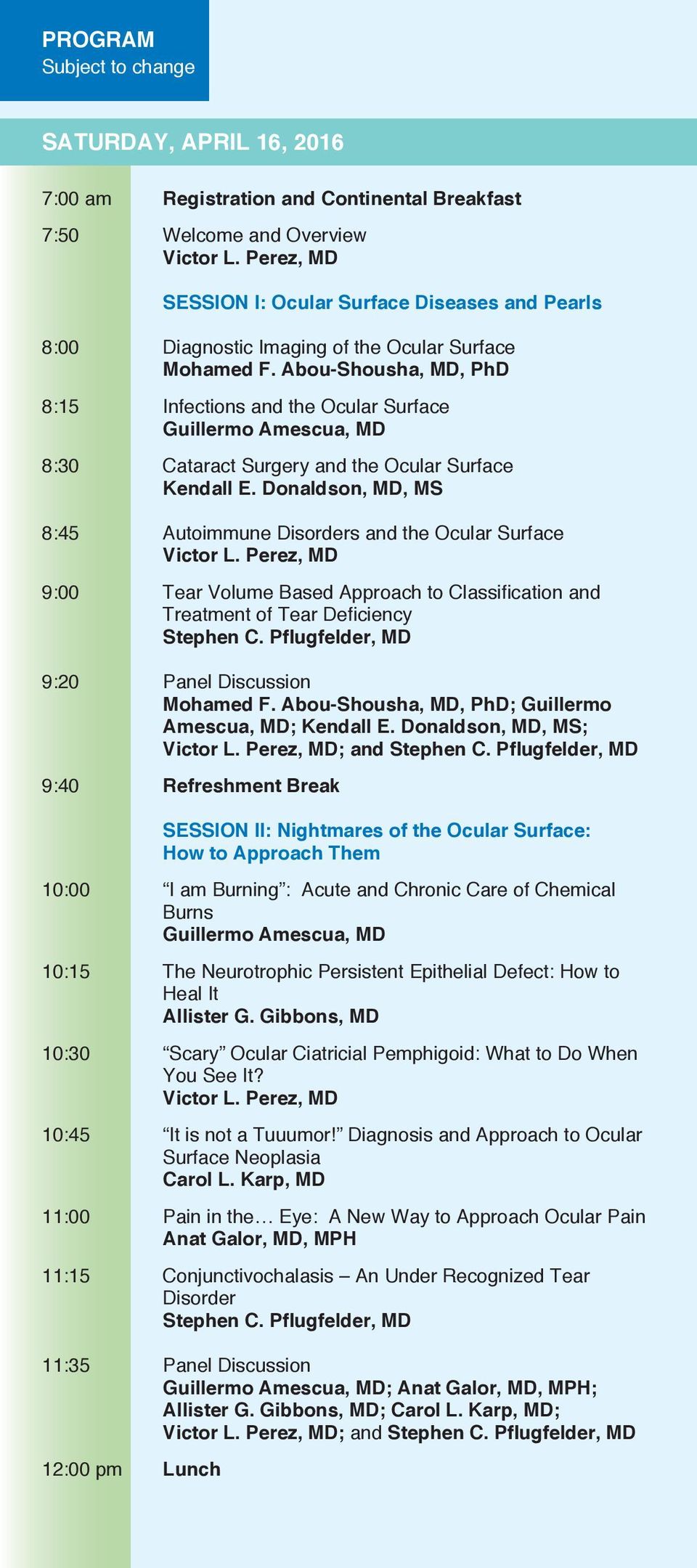 Donaldson, MD, MS 8:45 Autoimmune Disorders and the Ocular Surface 9:00 Tear Volume Based Approach to Classification and Treatment of Tear Deficiency 9:20 Panel Discussion Mohamed F.