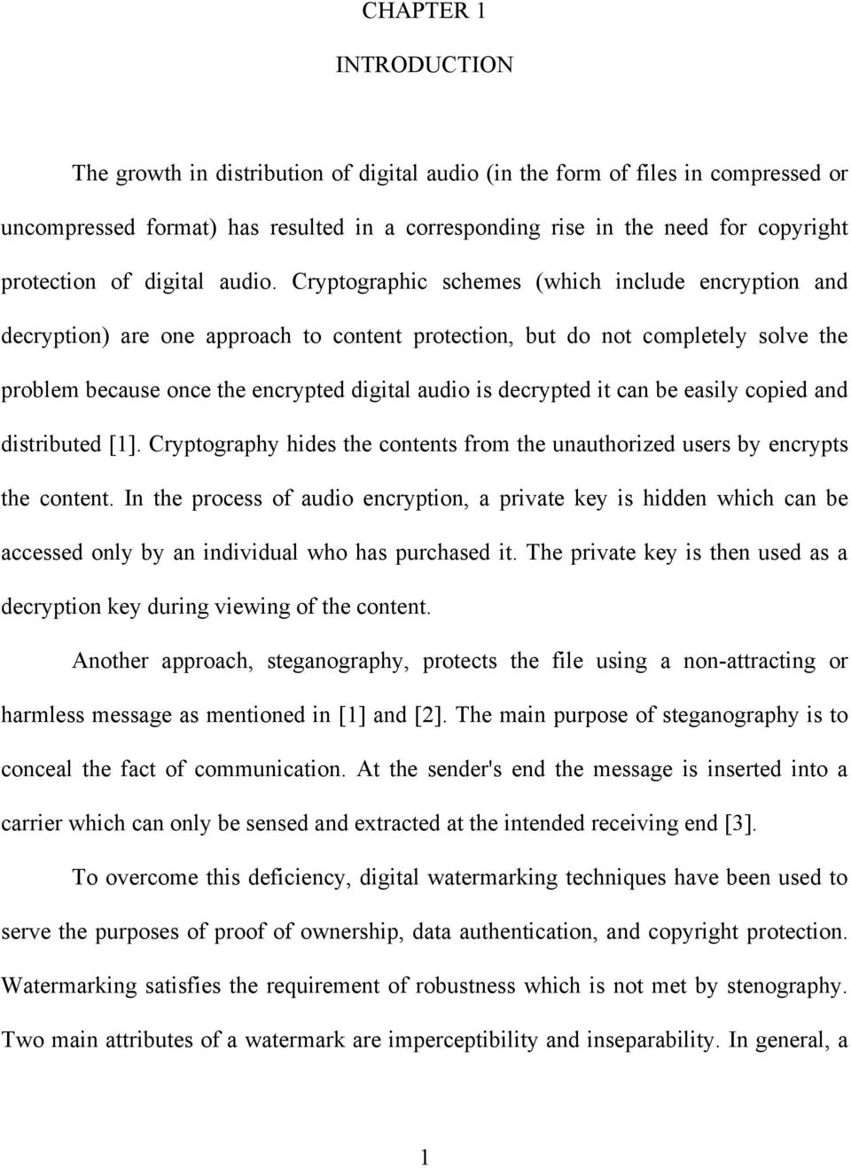 Cryptographic schemes (which include encryption and decryption) are one approach to content protection, but do not completely solve the problem because once the encrypted digital audio is decrypted