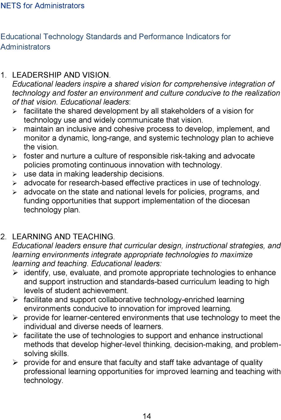 Educational leaders: facilitate the shared development by all stakeholders of a vision for technology use and widely communicate that vision.