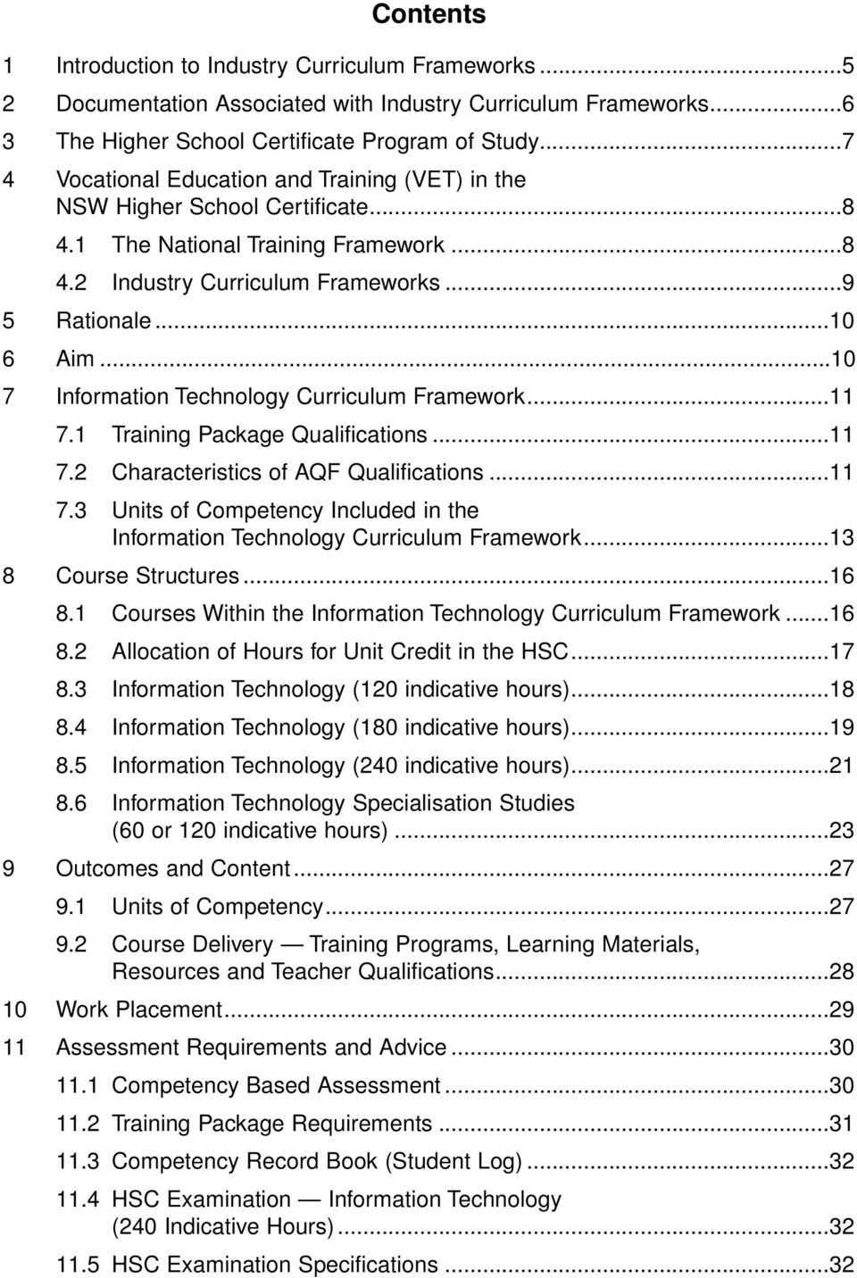 ..10 7 Information Technology Curriculum Framework...11 7.1 Training Package Qualifications...11 7.2 Characteristics of AQF Qualifications...11 7.3 Units of Competency Included in the Information Technology Curriculum Framework.