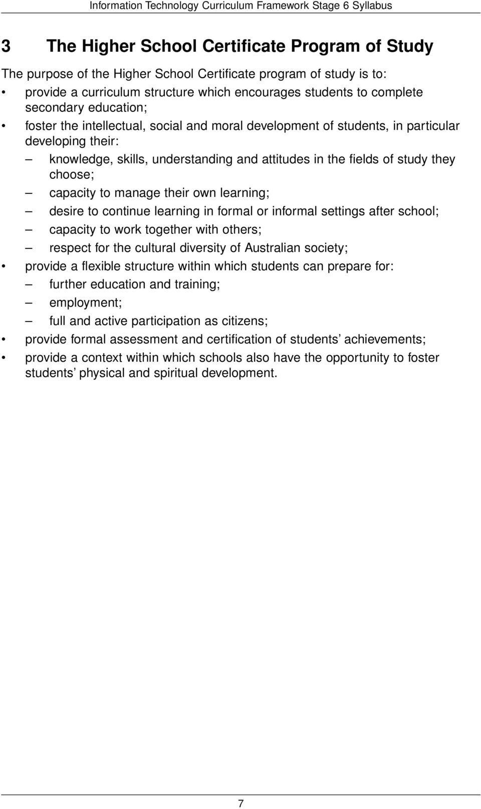 capacity to manage their own learning; desire to continue learning in formal or informal settings after school; capacity to work together with others; respect for the cultural diversity of Australian