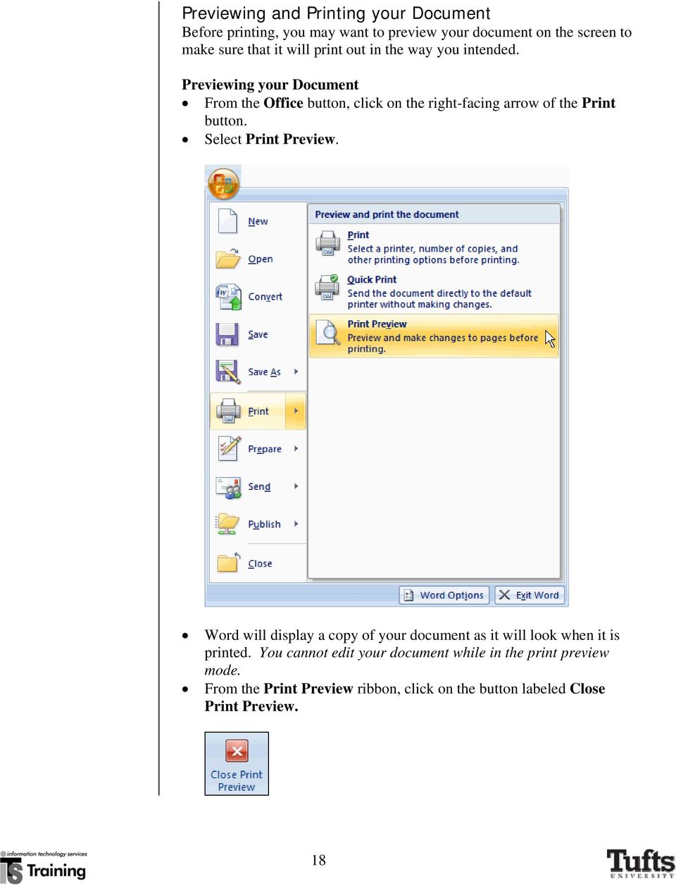 Previewing your Document From the Office button, click on the right-facing arrow of the Print button. Select Print Preview.