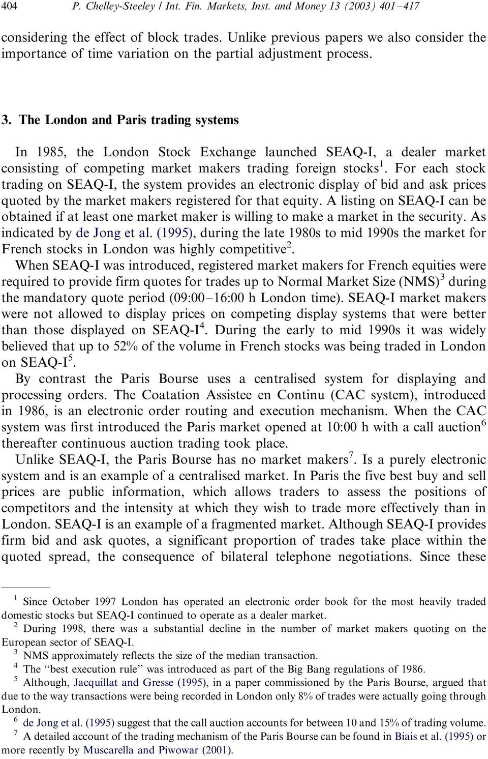 The London and Paris trading systems In 1985, the London Stock Exchange launched SEAQ-I, a dealer market consisting of competing market makers trading foreign stocks 1.