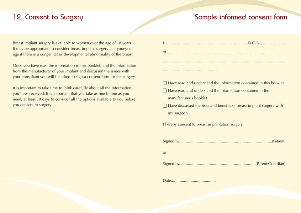 Once you have read the information in this booklet, and the information from the manufacturer of your implant and discussed the issues with your consultant you will be asked to sign a consent form