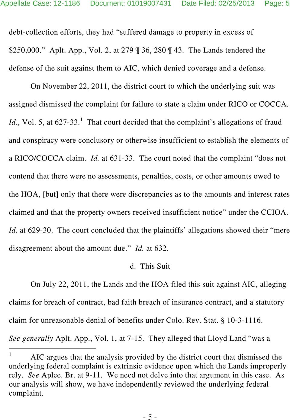 On November 22, 2011, the district court to which the underlying suit was assigned dismissed the complaint for failure to state a claim under RICO or COCCA. Id., Vol. 5, at 627-33.