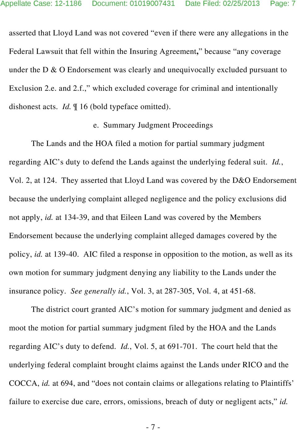 , which excluded coverage for criminal and intentionally dishonest acts. Id. 16 (bold typeface omitted). e. Summary Judgment Proceedings The Lands and the HOA filed a motion for partial summary judgment regarding AIC s duty to defend the Lands against the underlying federal suit.