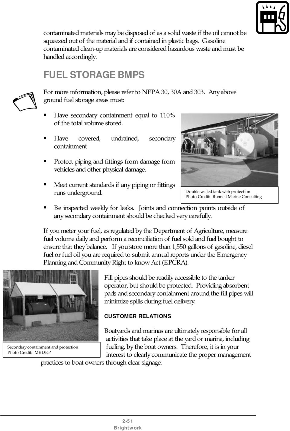 Any above ground fuel storage areas must: Have secondary containment equal to 110% of the total volume stored.