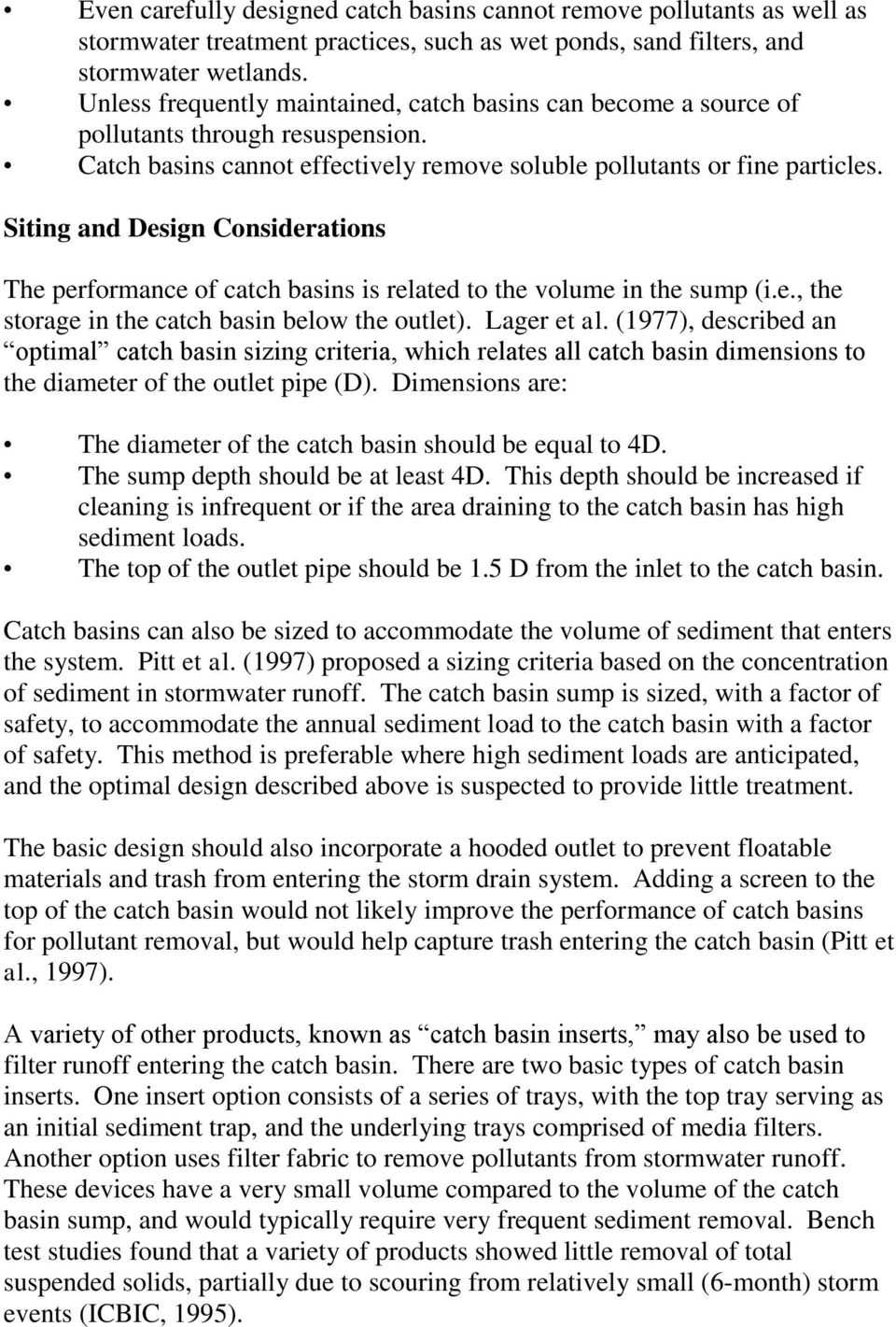 Siting and Design Considerations The performance of catch basins is related to the volume in the sump (i.e., the storage in the catch basin below the outlet). Lager et al.