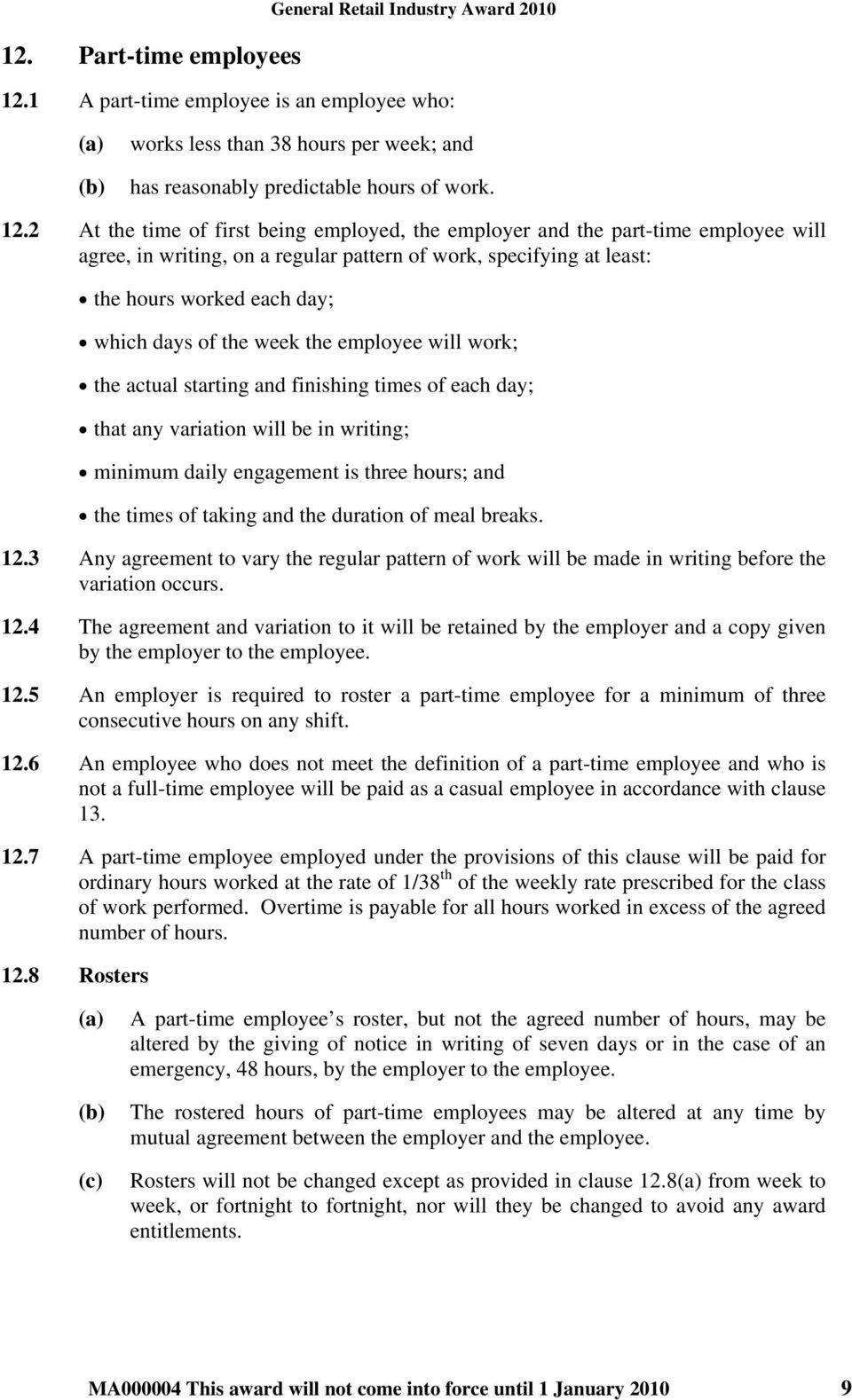 2 At the time of first being employed, the employer and the part-time employee will agree, in writing, on a regular pattern of work, specifying at least: the hours worked each day; which days of the
