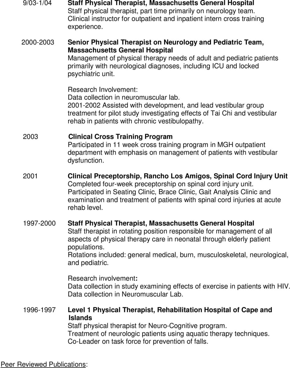 2000-2003 Senior Physical Therapist on Neurology and Pediatric Team, Massachusetts General Hospital Management of physical therapy needs of adult and pediatric patients primarily with neurological